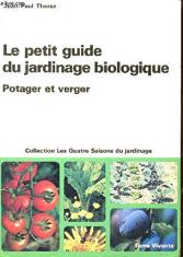 Le petit guide du jardinage biologique : potager et verger