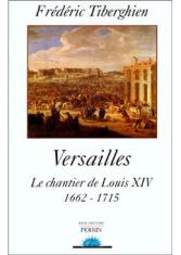 Versailles, le chantier de Louis XIV 1662-1715